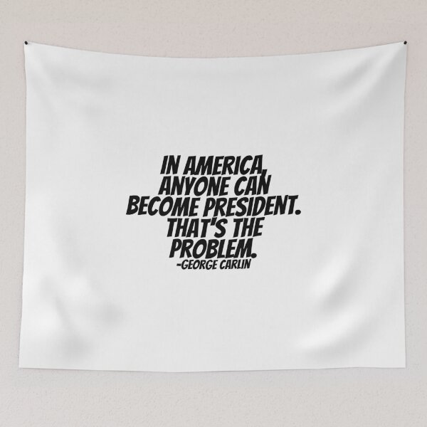 Item preview, George Carlin - In America, Anyone Can Become President. That's The Problem.  designed and sold by CharmStudio.