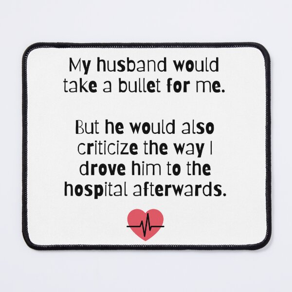 Item preview, Husband Would Take a Bullet and Criticize designed and sold by Noel H.