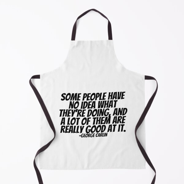 Item preview, George Carlin - Some People Have No Idea What They're Doing, And A Lot Of Them Are Really Good At It. designed and sold by CharmStudio.