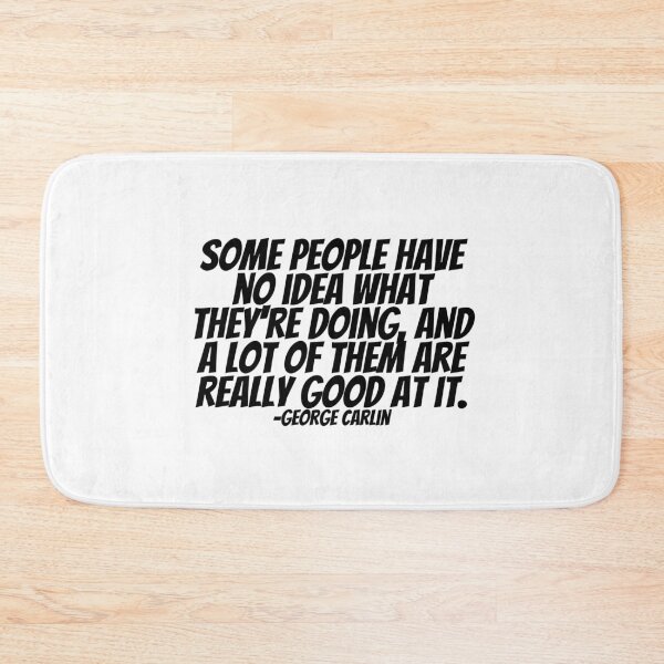 Item preview, George Carlin - Some People Have No Idea What They're Doing, And A Lot Of Them Are Really Good At It.  designed and sold by CharmStudio.