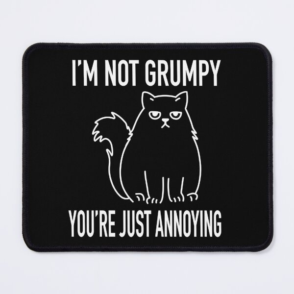 Item preview, I'm Not Grumpy, You're Just Annoying Funny Cat designed and sold by ChuckleApparel.