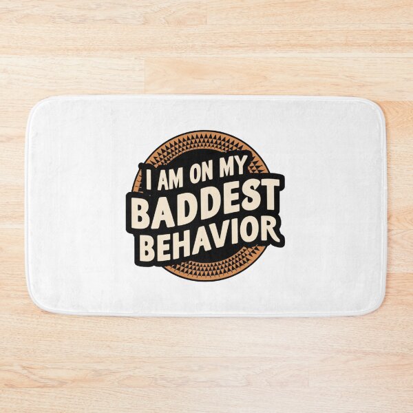 Item preview, I am on my Baddest Behavior designed and sold by Gentle40Winks.