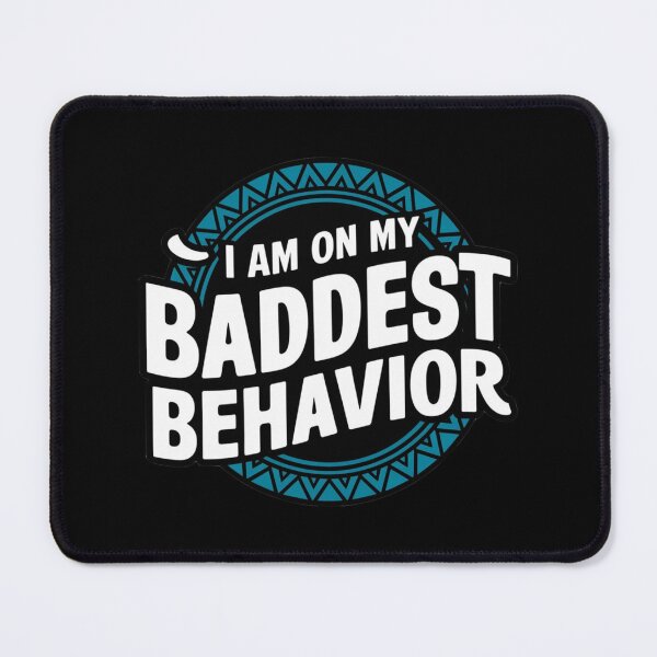 Item preview, I am on my Baddest Behavior No.2 designed and sold by Gentle40Winks.