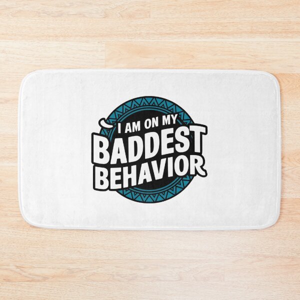 Item preview, I am on my Baddest Behavior No.2 designed and sold by Gentle40Winks.
