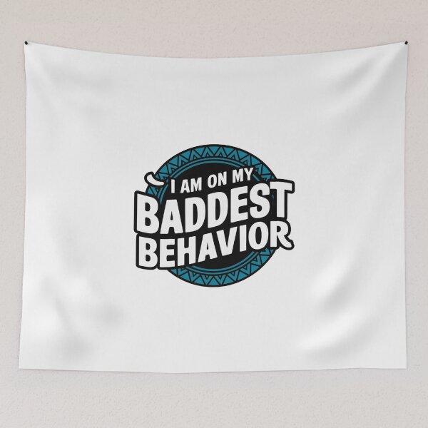 Item preview, I am on my Baddest Behavior No.2 designed and sold by Gentle40Winks.