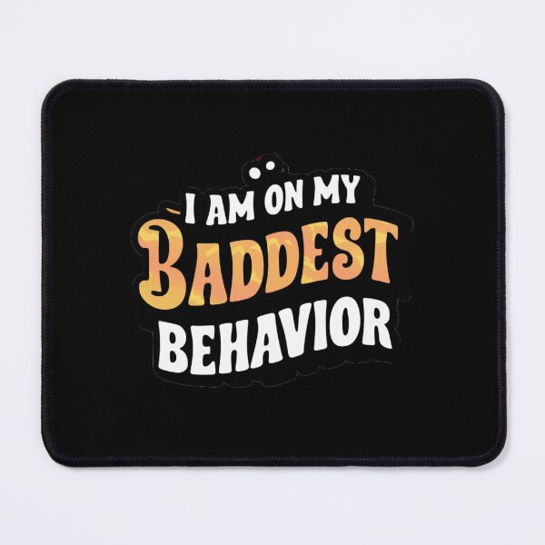 Item preview, I am on my Baddest Behavior No.3 designed and sold by Gentle40Winks.