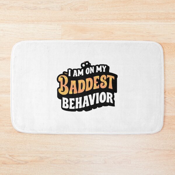 Item preview, I am on my Baddest Behavior No.3 designed and sold by Gentle40Winks.