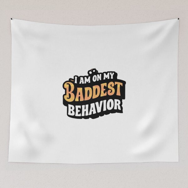 Item preview, I am on my Baddest Behavior No.3 designed and sold by Gentle40Winks.