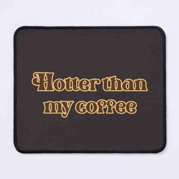 Item preview, Hotter Than My Coffee designed and sold by Chubuter.