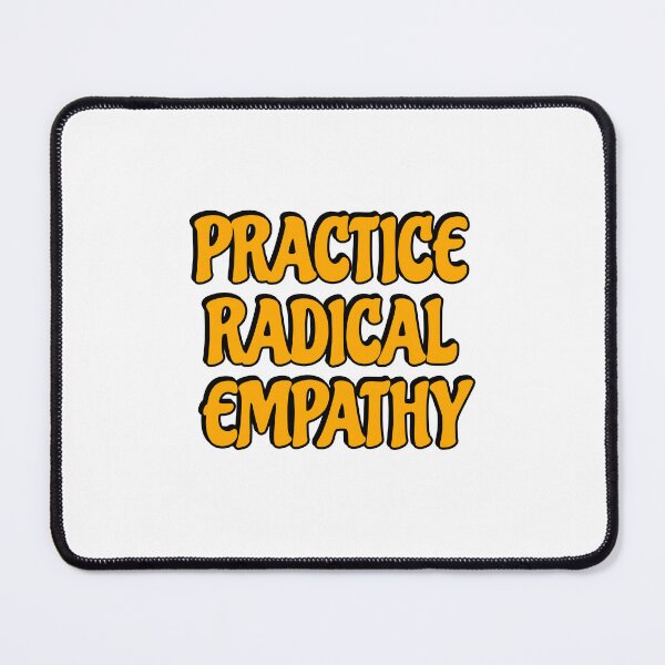 Item preview, Practice Radical Empathy designed and sold by Inspirationmotivation.