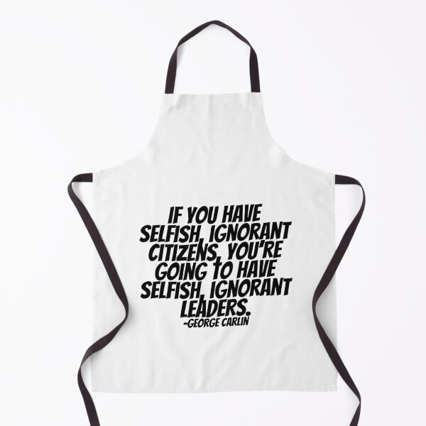 Item preview, George Carlin - If You Have Selfish, Ignorant Citizens, You're Going To Have Selfish, Ignorant Leaders. designed and sold by CharmStudio.