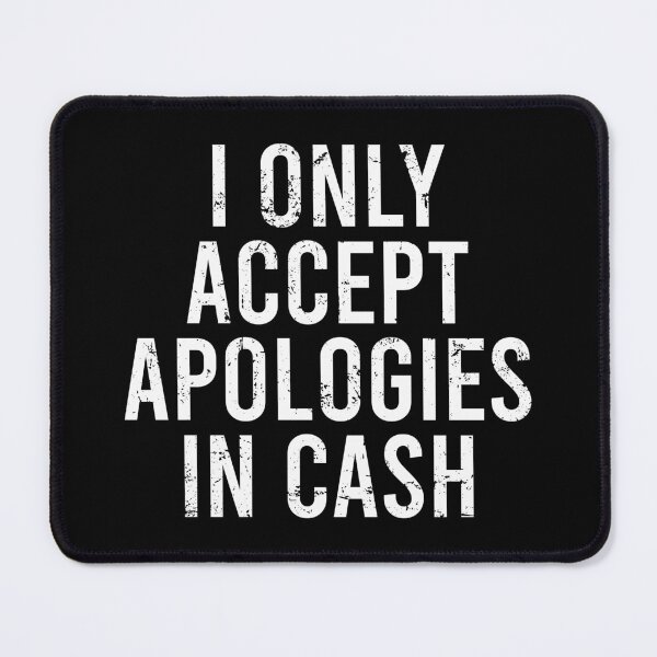 Item preview, I Only Accept Apologies In Cash designed and sold by zhilwahesani.