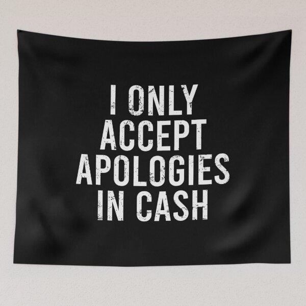 Item preview, I Only Accept Apologies In Cash designed and sold by zhilwahesani.
