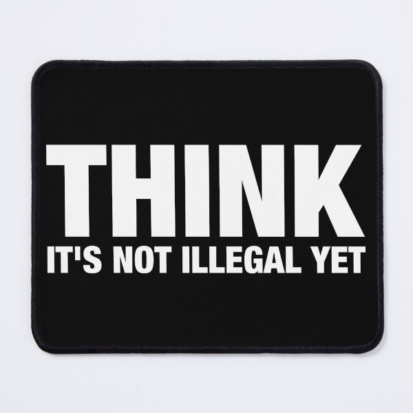 Item preview, Think It's Not Illegal Yet designed and sold by viunziameriza.