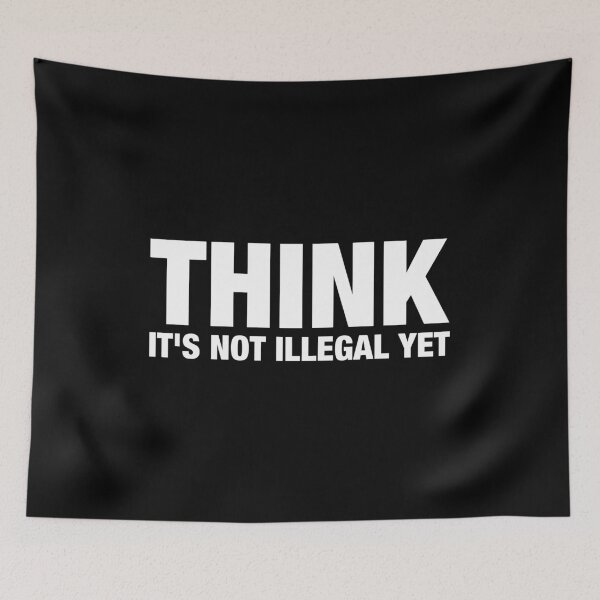 Item preview, Think It's Not Illegal Yet designed and sold by viunziameriza.