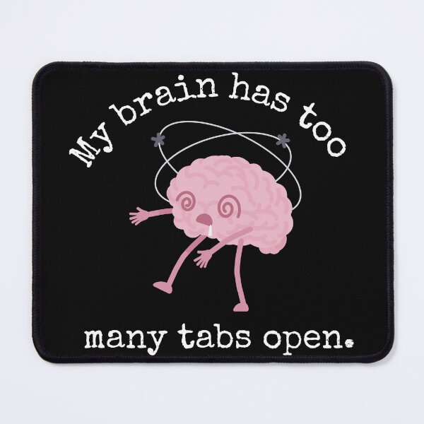 Item preview, "My Brain Has Too Many Tabs Open" / Humor funny designed and sold by LoliDesignShop.