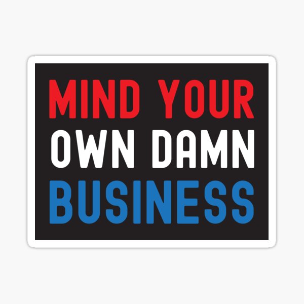 Item preview, Mind Your Own Damn Business Bold Quote 2024 designed and sold by Designer-Girl.