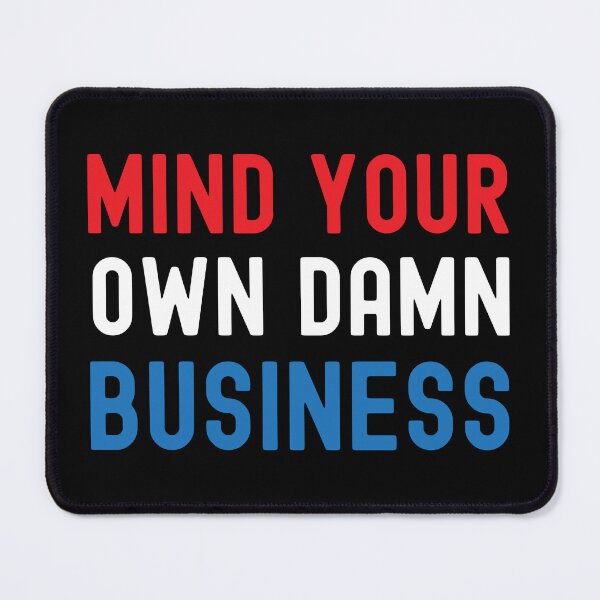 Item preview, Mind Your Own Damn Business Bold Quote 2024 designed and sold by Designer-Girl.