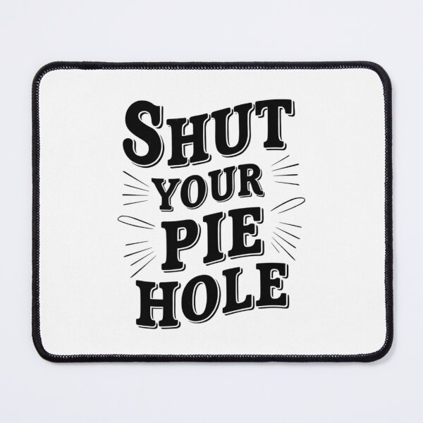 Item preview, shut your pie hole designed and sold by Ismartista.