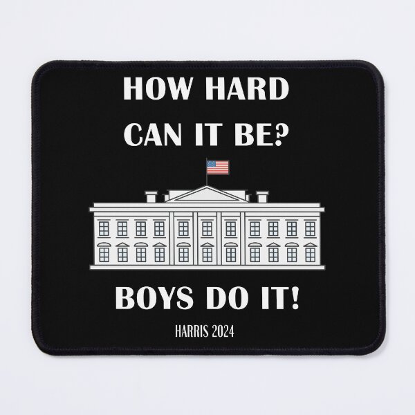 Item preview, How Hard Can It Be? Boys Do It! Kamala Harris 2024 designed and sold by Pine-Shop.