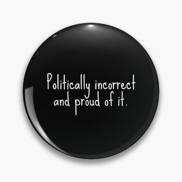 Item preview, Politically Incorrect and Proud of It designed and sold by FarmOfCuties.