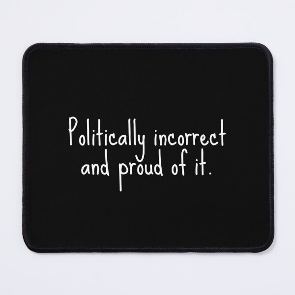 Item preview, Politically Incorrect and Proud of It designed and sold by FarmOfCuties.