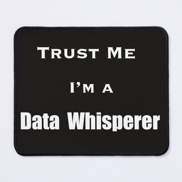 Item preview, Trust Me, I’m a Data Whisperer  designed and sold by Minorxkp.
