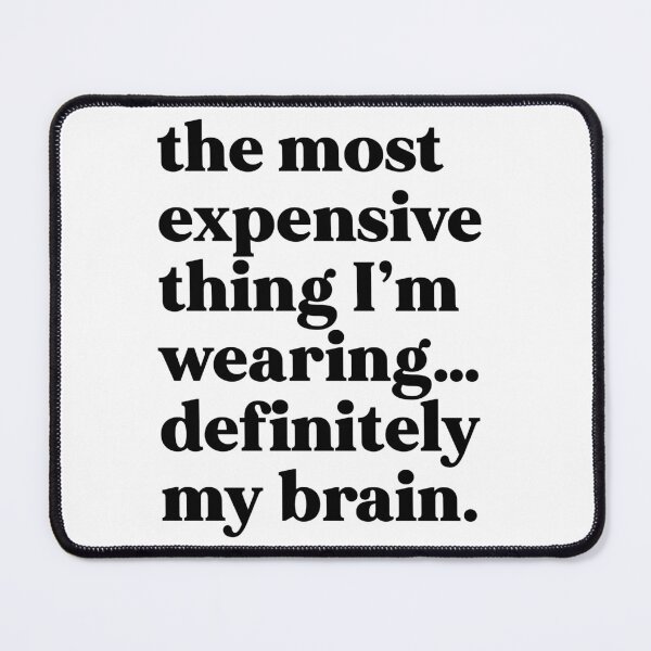 Item preview, The most expensive thing I'm wearing...definitely my brain designed and sold by weirdly weird.