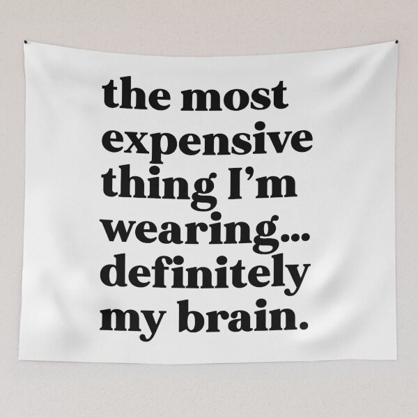 Item preview, The most expensive thing I'm wearing...definitely my brain designed and sold by weirdly weird.
