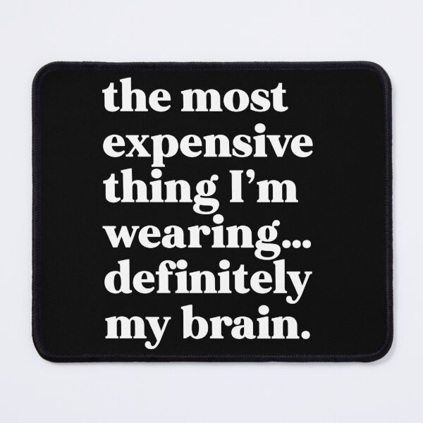 Item preview, The most expensive thing I'm wearing...definitely my brain designed and sold by weirdly weird.