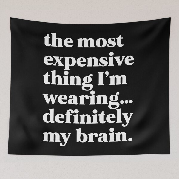Item preview, The most expensive thing I'm wearing...definitely my brain designed and sold by weirdly weird.