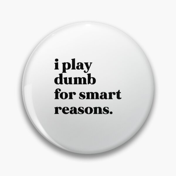 Item preview, I play dumb for smart reasons designed and sold by weirdly weird.