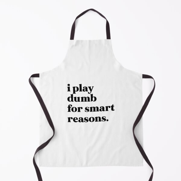 Item preview, I play dumb for smart reasons designed and sold by weirdly weird.