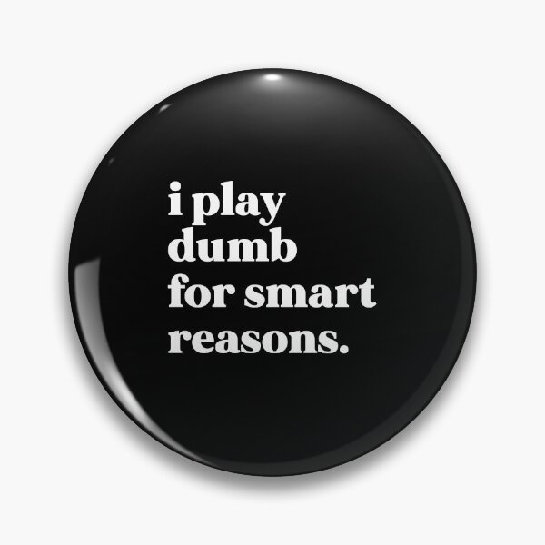 Item preview, I play dumb for smart reasons designed and sold by weirdly weird.