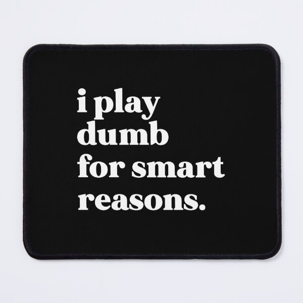 Item preview, I play dumb for smart reasons designed and sold by weirdly weird.