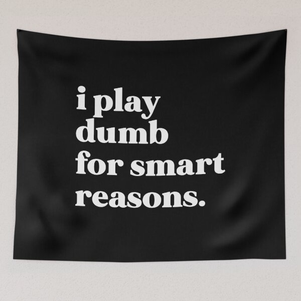 Item preview, I play dumb for smart reasons designed and sold by weirdly weird.