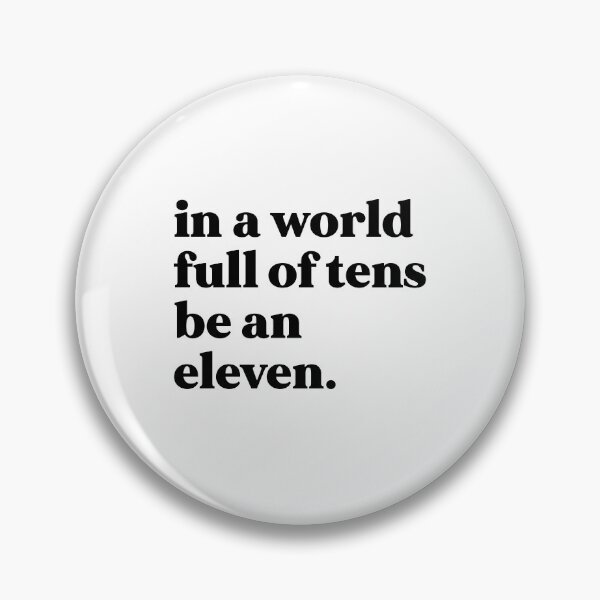 Item preview, In a world full of tens be an eleven designed and sold by weirdly weird.