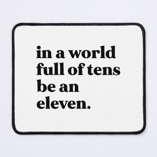 Item preview, In a world full of tens be an eleven designed and sold by weirdly weird.