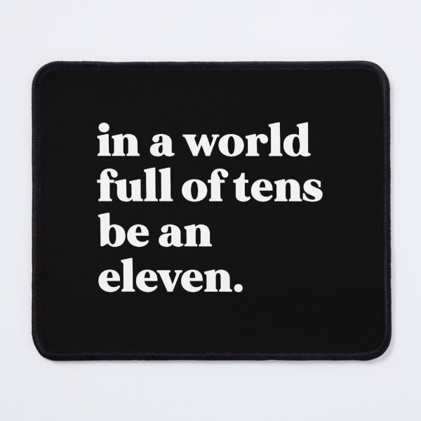Item preview, In a world full of tens be an eleven designed and sold by weirdly weird.