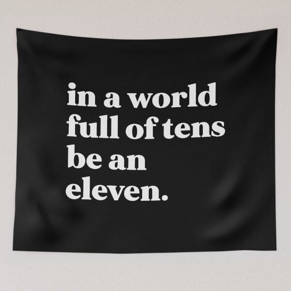 Item preview, In a world full of tens be an eleven designed and sold by weirdly weird.