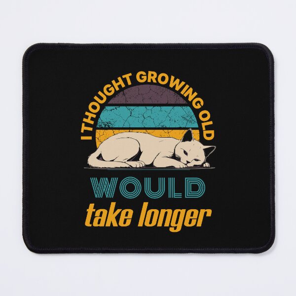 Item preview, I Thought Growing Old Would Take Longer designed and sold by KaiLabsArt.