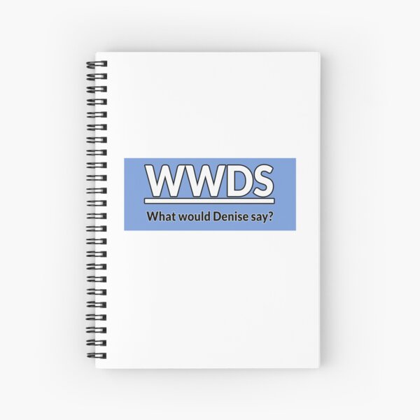 What would Denise say BLUE Spiral Notebook