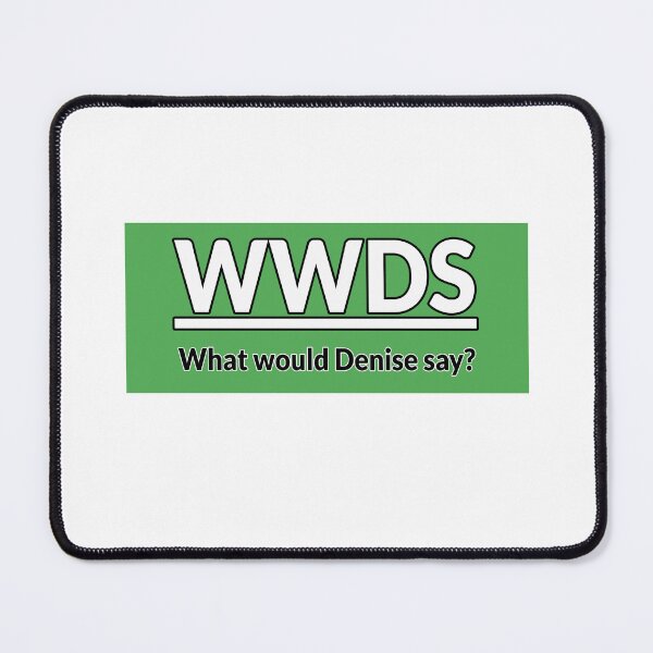 Item preview, What would Denise say GREEN designed and sold by IHCounselling.