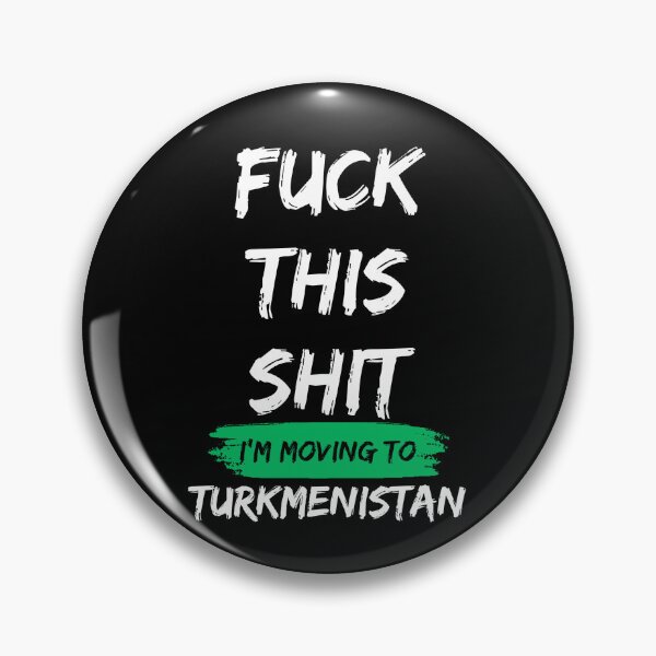 Item preview, Fuck this shit i'm moving to Turkmenistan designed and sold by NikitaSD.