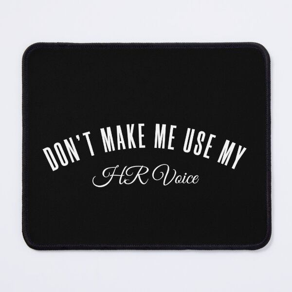 Item preview, Copy of don't make me use my hr voice designed and sold by KaiLabsArt.