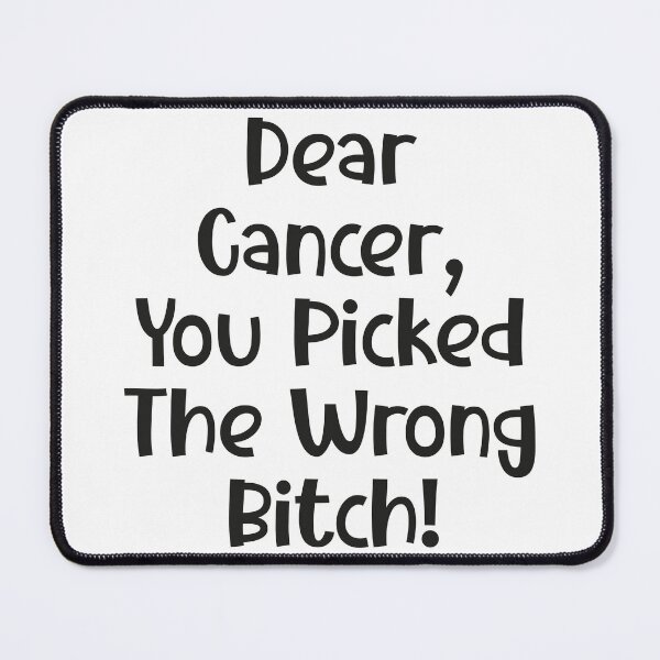 Item preview, Dear Cancer, You Picked The Wrong Bitch designed and sold by faridman.