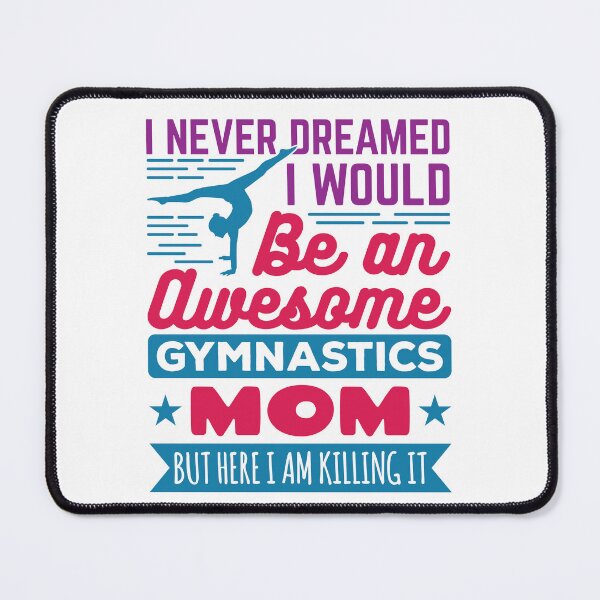 Item preview, I Never Dreamed I Would Be an Awesome Gymnastics Mom designed and sold by jaygo.