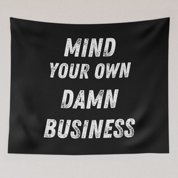 Item preview, Mind your own damn business designed and sold by LLdreams.