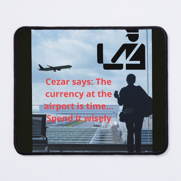 Item preview, Cezar says: The currency at the airport is time... Spend it wisely designed and sold by smartpaxcezar.