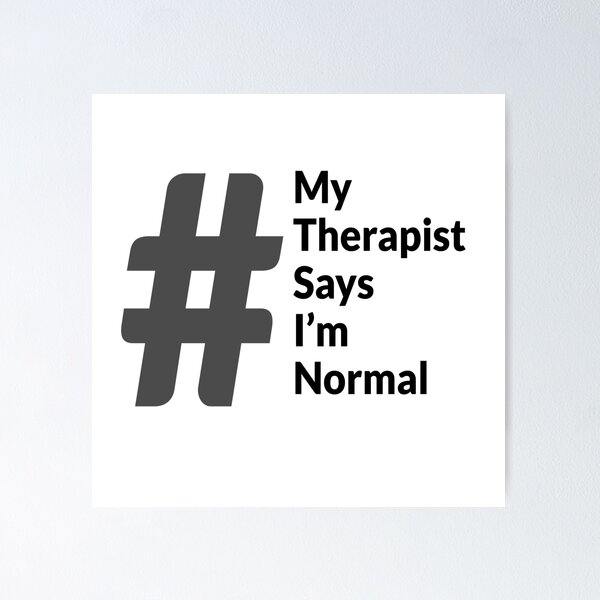 My therapist says I'm normal Poster
